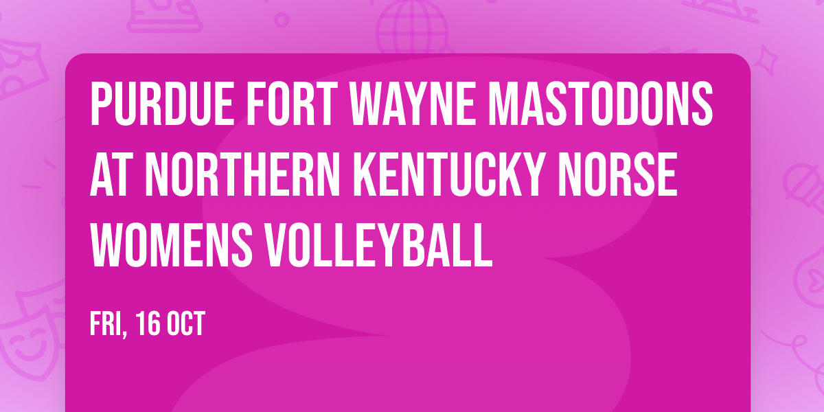 Purdue Fort Wayne Mastodons at Northern Kentucky Norse Womens Volleyball