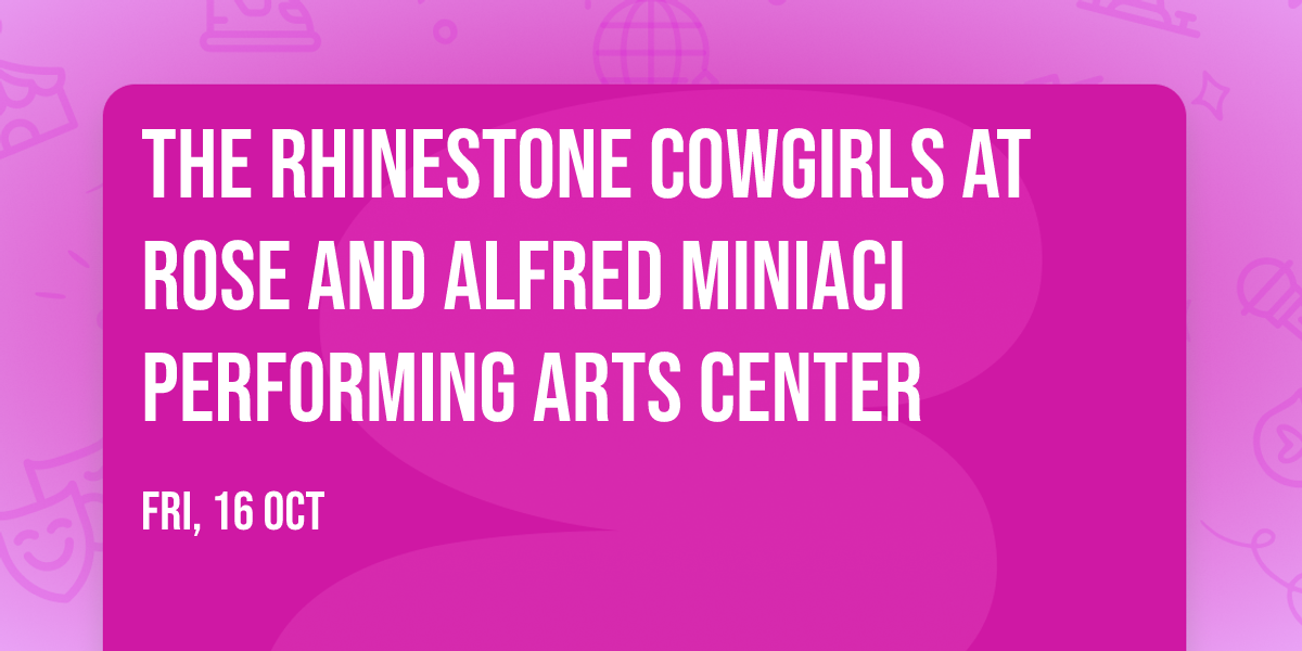 The Rhinestone Cowgirls at Rose and Alfred Miniaci Performing Arts Center