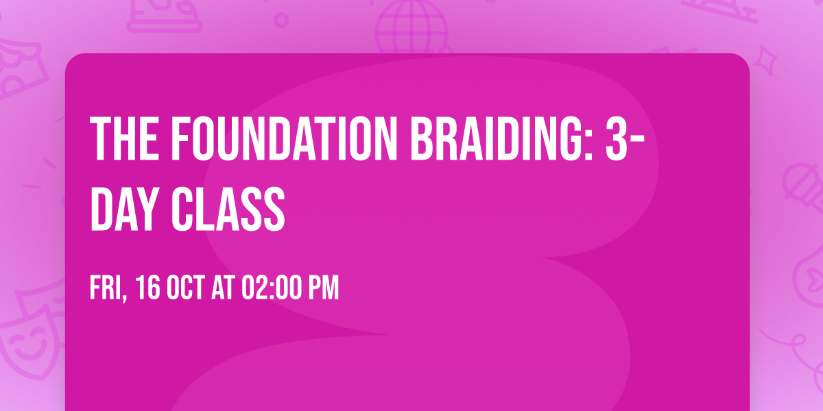 THE FOUNDATION BRAIDING: 3-DAY CLASS