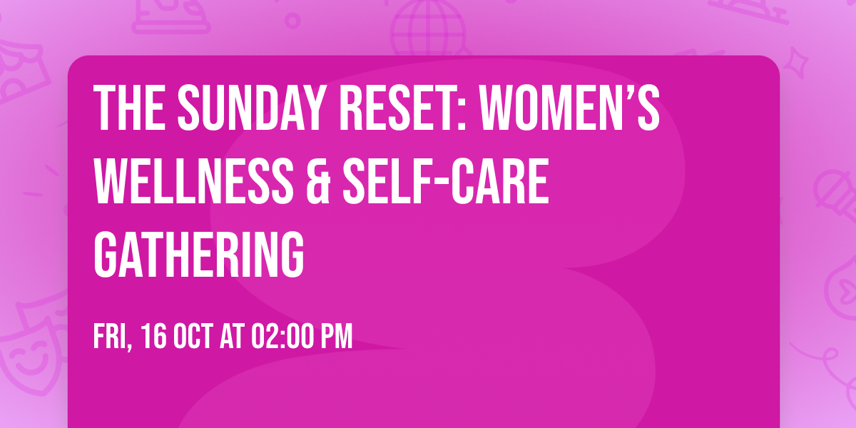 The Sunday Reset: Women\u2019s Wellness & Self-Care Gathering