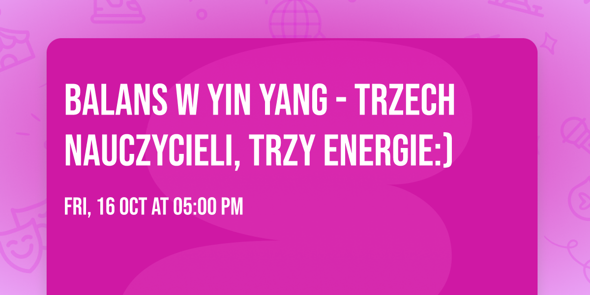 Balans  w YIN YANG - trzech nauczycieli, trzy energie:)