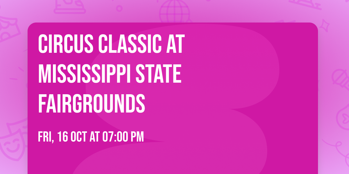 Circus Classic at Mississippi State Fairgrounds