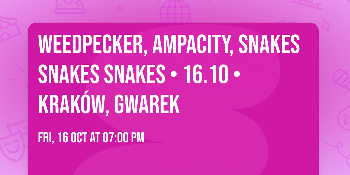 Weedpecker, Ampacity, Snakes Snakes Snakes \u2022 16.10 \u2022 Krak\u00f3w, Gwarek