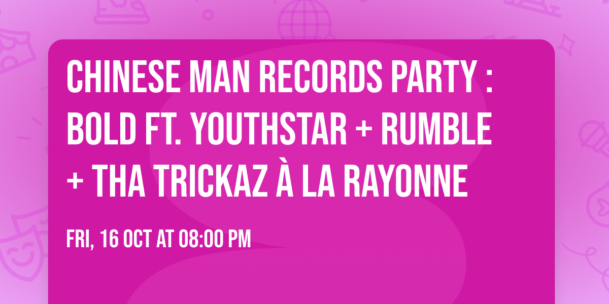CHINESE MAN RECORDS PARTY : BOLD ft. YOUTHSTAR + RUMBLE + THA TRICKAZ \u00e0 La Rayonne