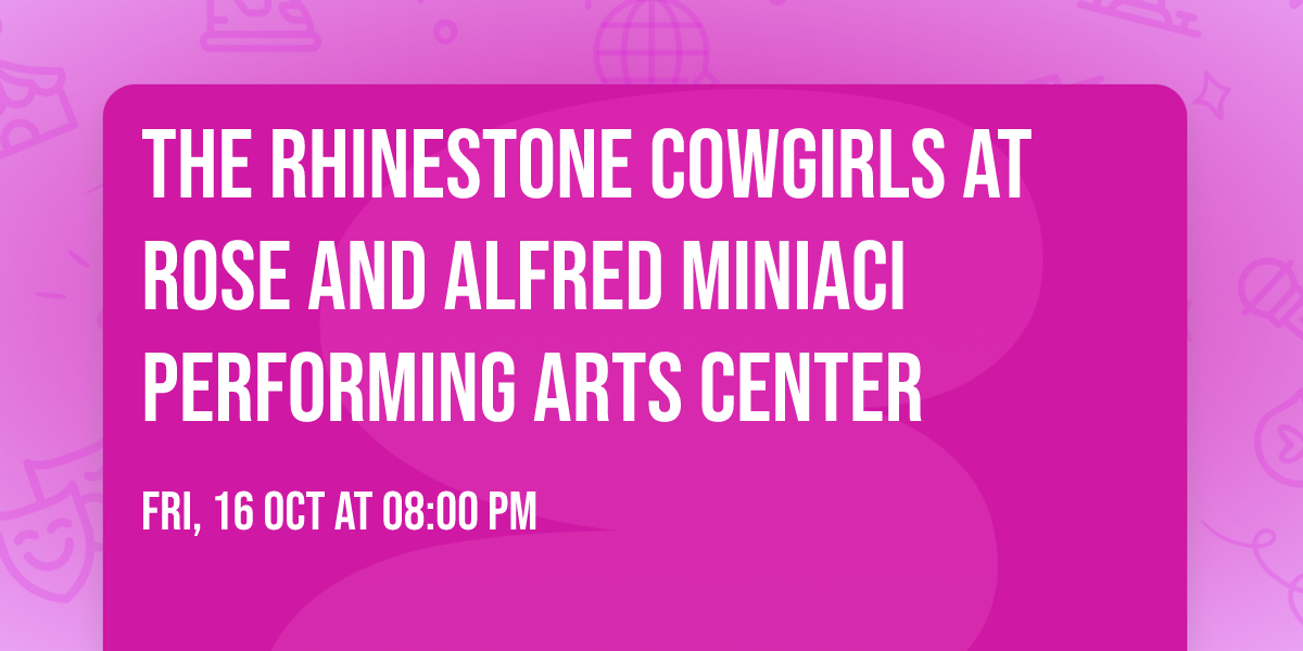 The Rhinestone Cowgirls at Rose and Alfred Miniaci Performing Arts Center