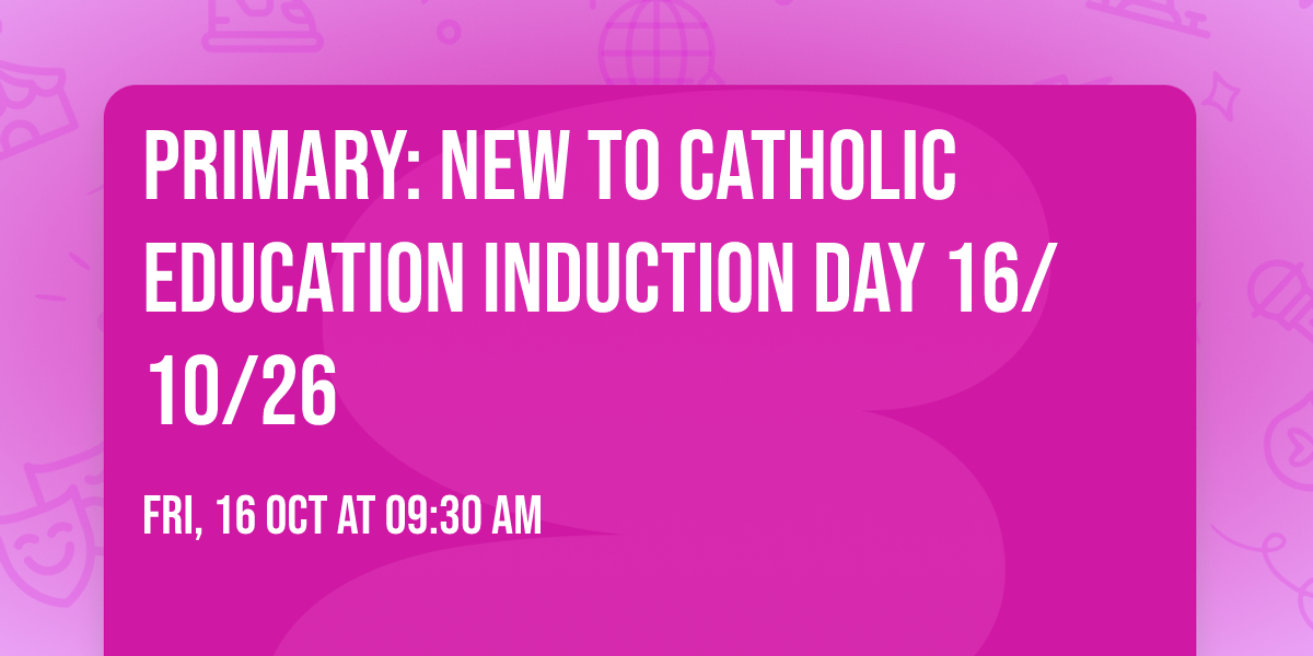 Primary: New to Catholic Education Induction Day 16\/10\/26