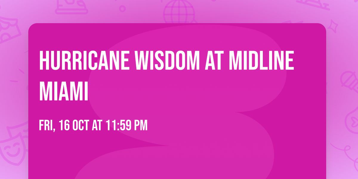 Hurricane Wisdom at Midline Miami