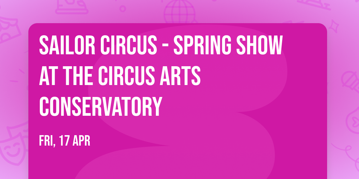 Sailor Circus - Spring Show at The Circus Arts Conservatory