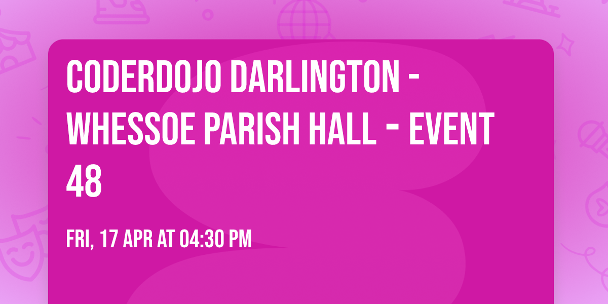 CoderDojo Darlington - Whessoe Parish Hall \u2010 Event 48