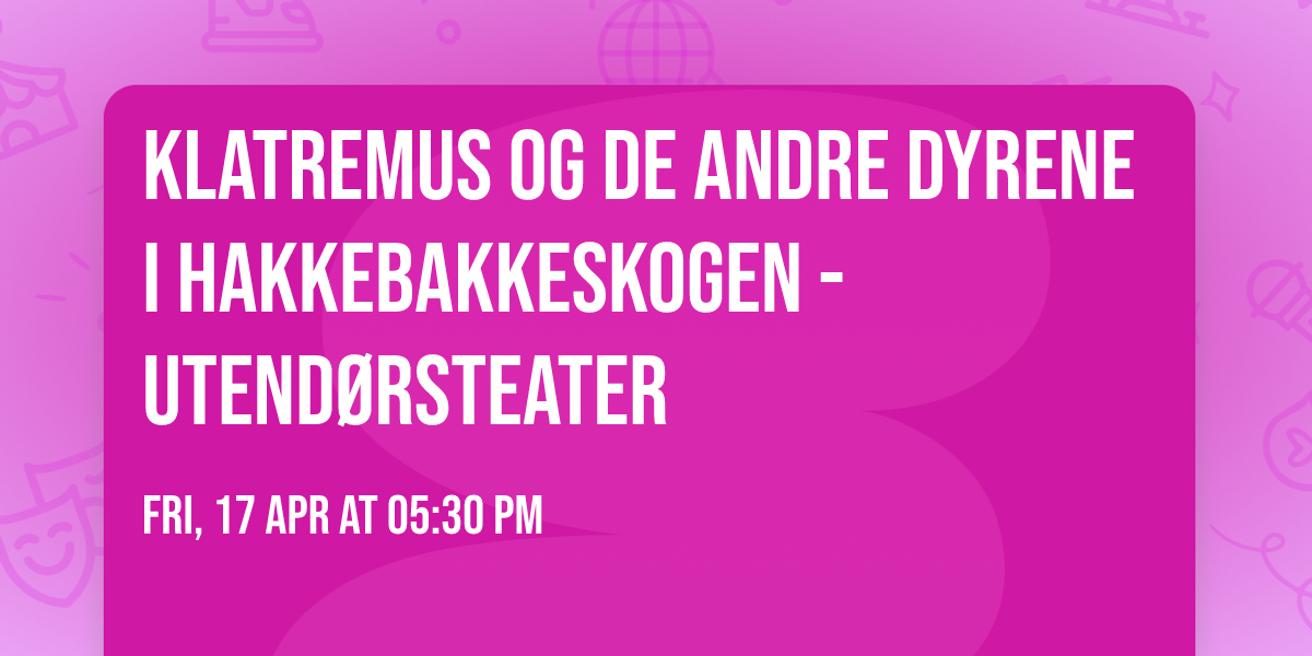 KLATREMUS OG DE ANDRE DYRENE I HAKKEBAKKESKOGEN - UTEND\u00d8RSTEATER