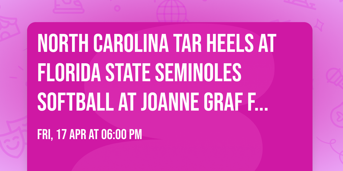 North Carolina Tar Heels at Florida State Seminoles Softball at JoAnne Graf Field