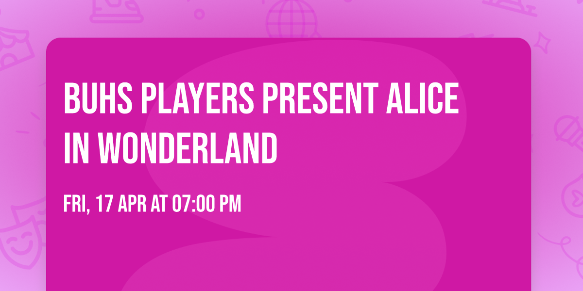 BUHS Players Present Alice in Wonderland