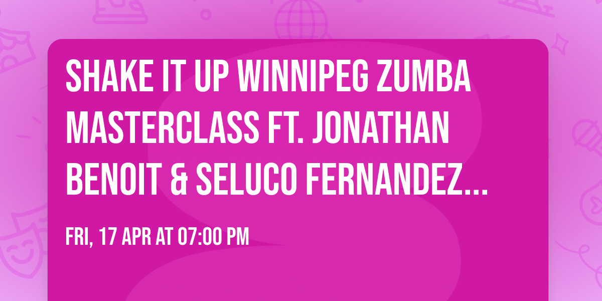 SHAKE IT UP WINNIPEG Zumba Masterclass ft. Jonathan Benoit & Seluco Fernandez - APRIL 17