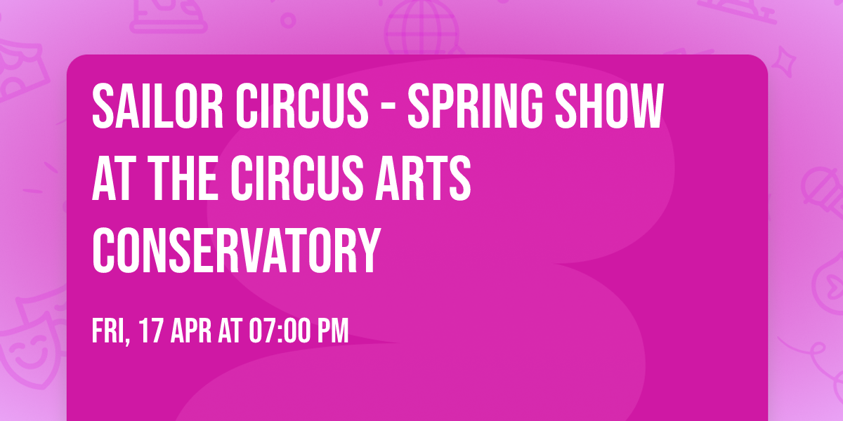 Sailor Circus - Spring Show at The Circus Arts Conservatory