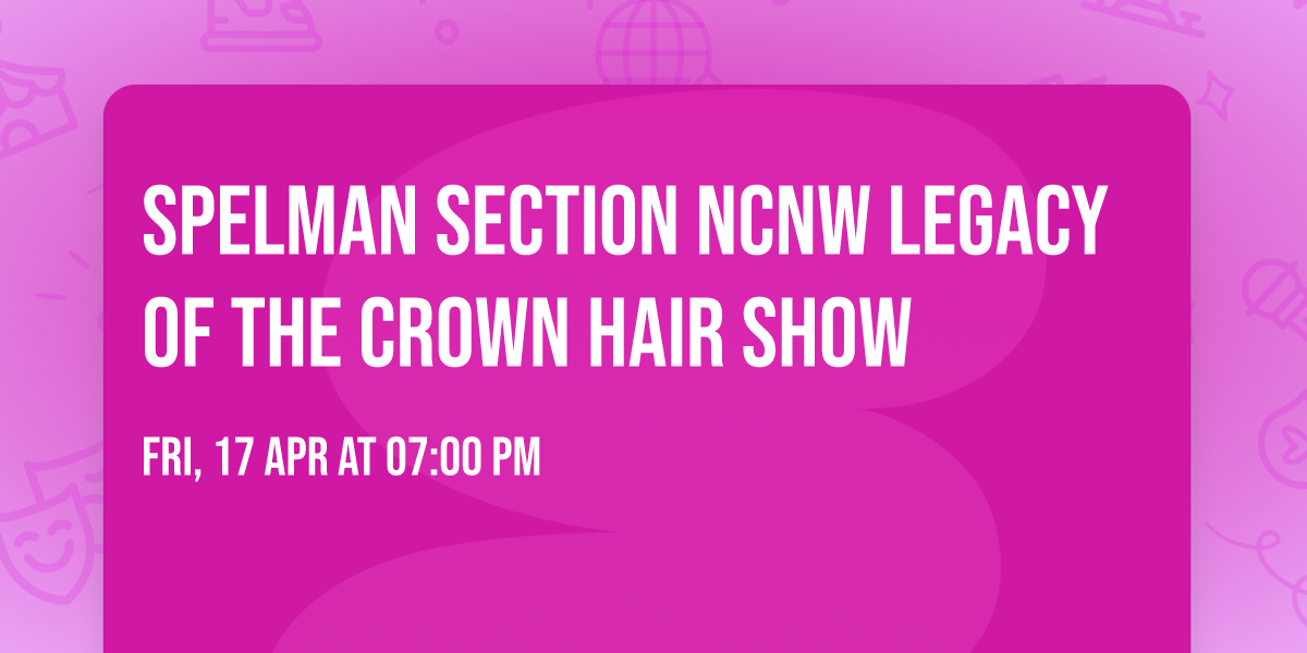 Spelman Section NCNW Legacy of the Crown Hair Show