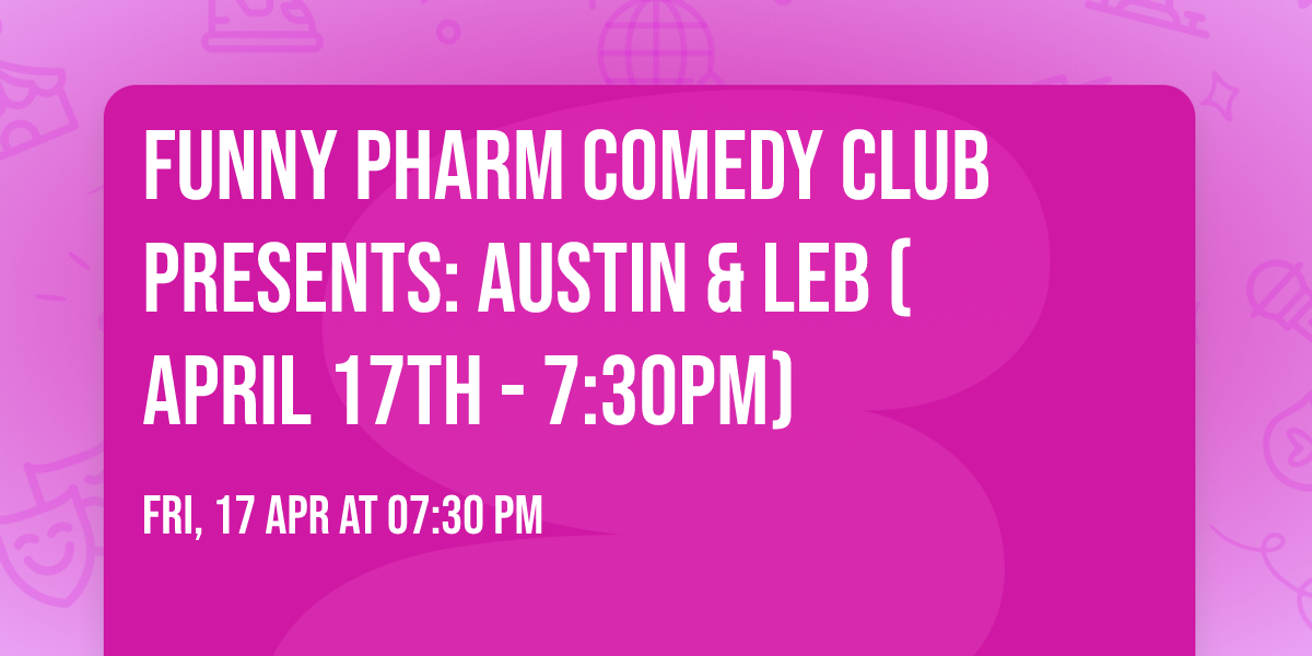 Funny Pharm Comedy Club Presents: Austin & LeB (April 17th - 7:30PM)