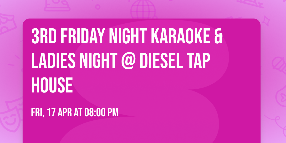 3rd Friday Night KARAOKE & LADIES NIGHT @ Diesel Tap House