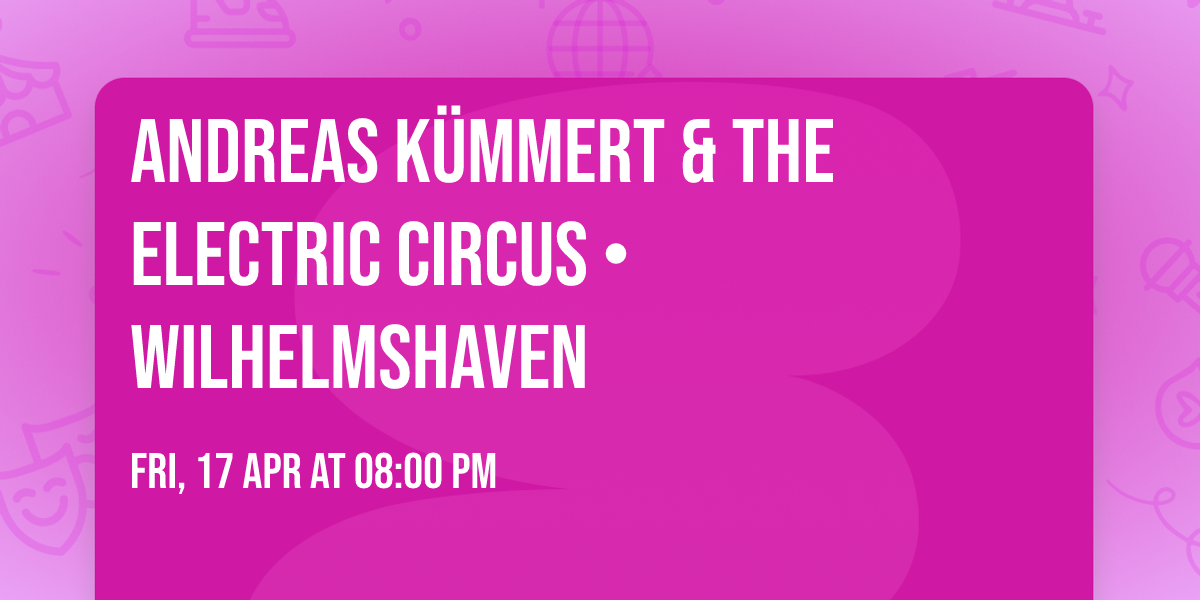 ANDREAS K\u00dcMMERT & The Electric Circus \u2022 Wilhelmshaven
