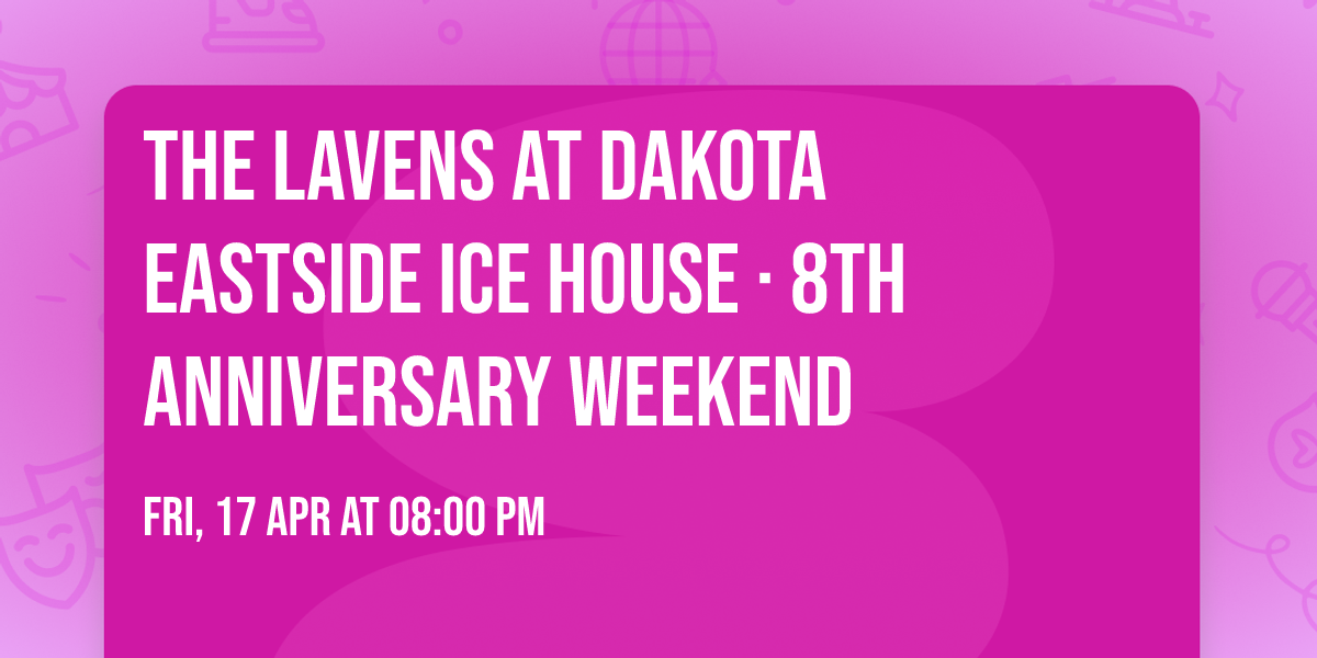 The Lavens at Dakota Eastside Ice House \u00b7 8th Anniversary Weekend