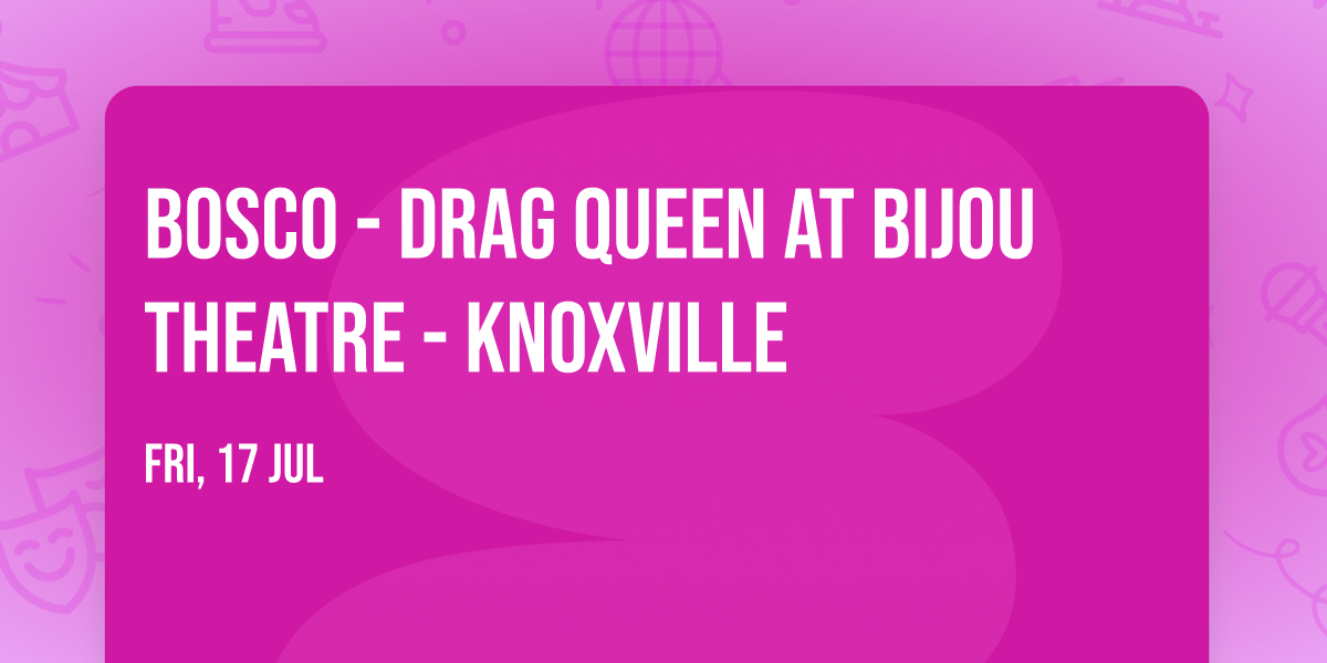 Bosco - Drag Queen at Bijou Theatre - Knoxville