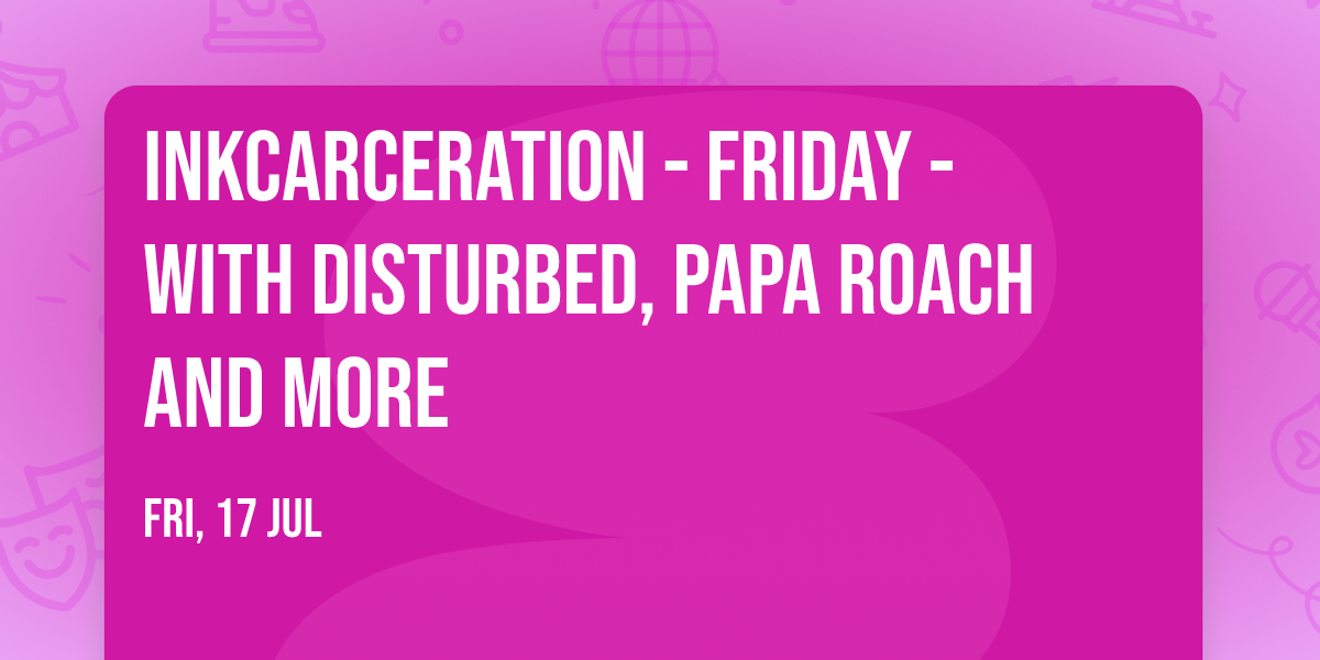 Inkcarceration - Friday - with Disturbed, Papa Roach and more