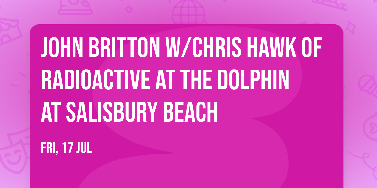 John Britton w\/Chris Hawk of Radioactive at The Dolphin at Salisbury Beach