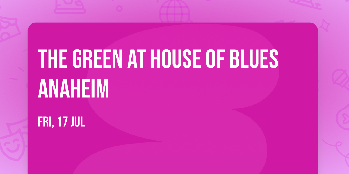 The Green at House of Blues Anaheim