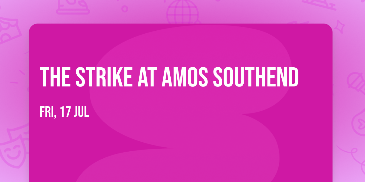 The Strike at Amos Southend