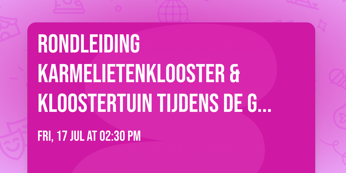 Rondleiding Karmelietenklooster & Kloostertuin tijdens de Gentse Feesten
