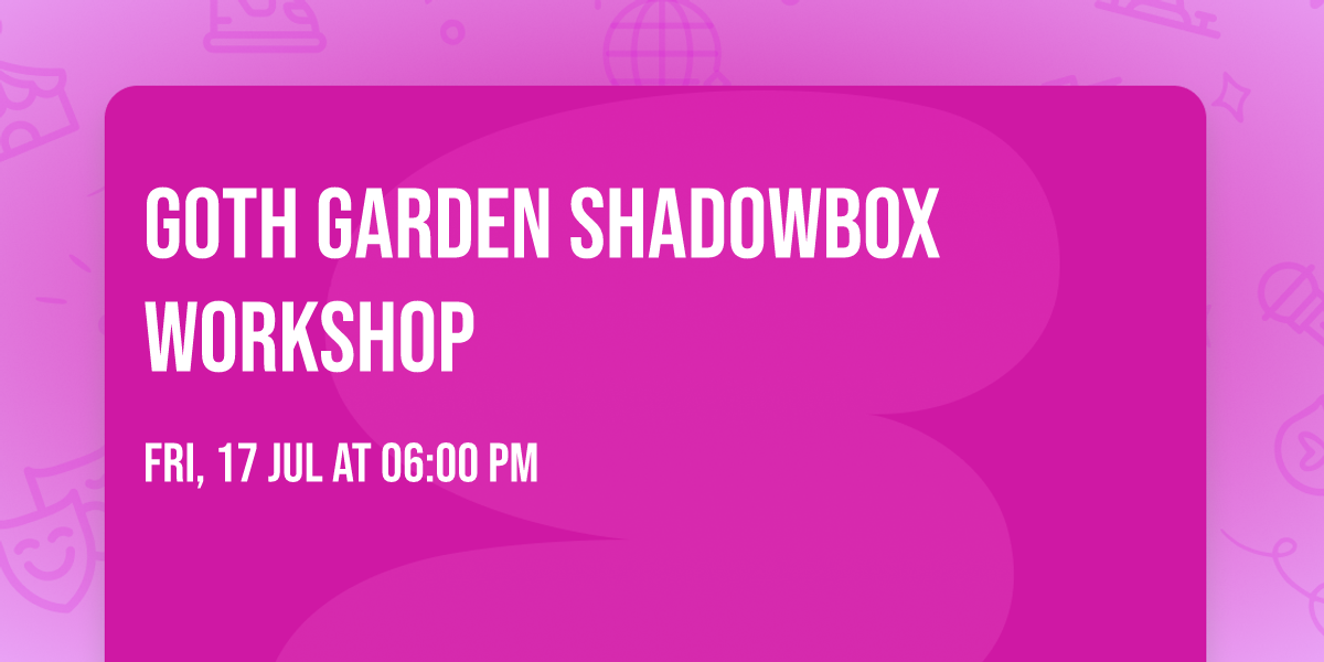 Goth Garden Shadowbox Workshop