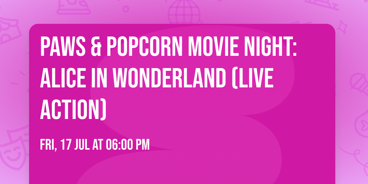 Paws & Popcorn Movie Night: Alice in Wonderland (live action)