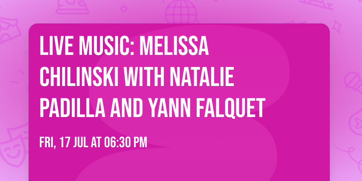 LIVE MUSIC: Melissa Chilinski With Natalie Padilla and Yann Falquet