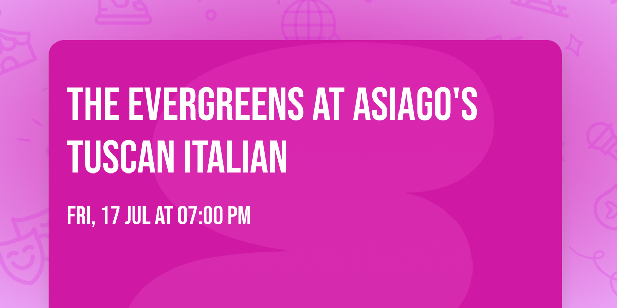 The Evergreens at Asiago's Tuscan Italian 