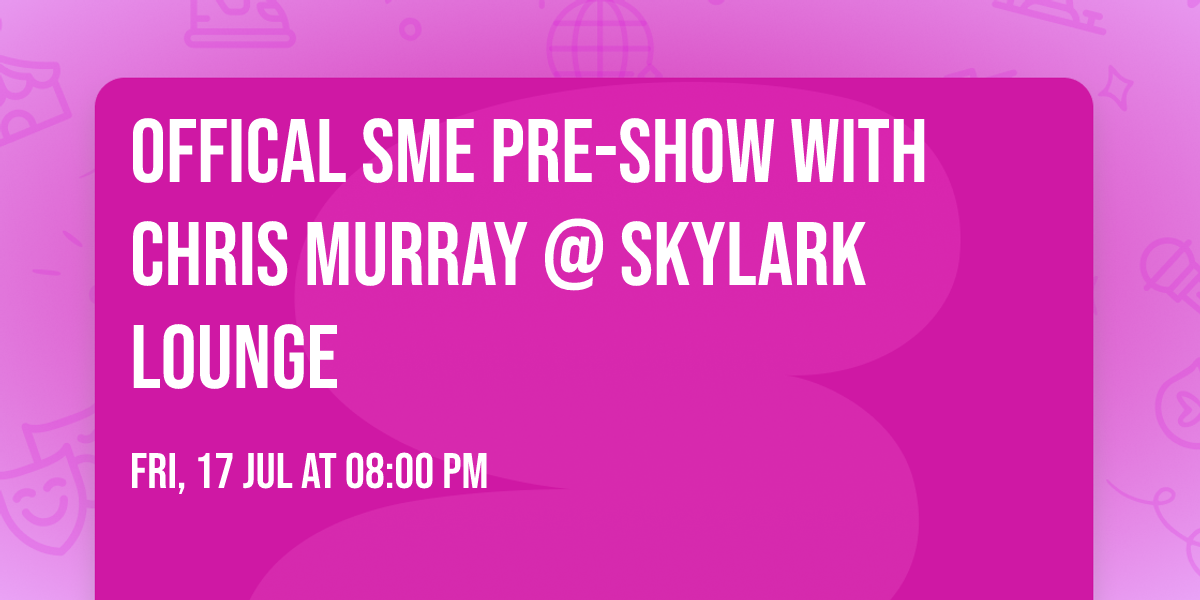Offical SME pre-show with CHRIS MURRAY @ Skylark Lounge