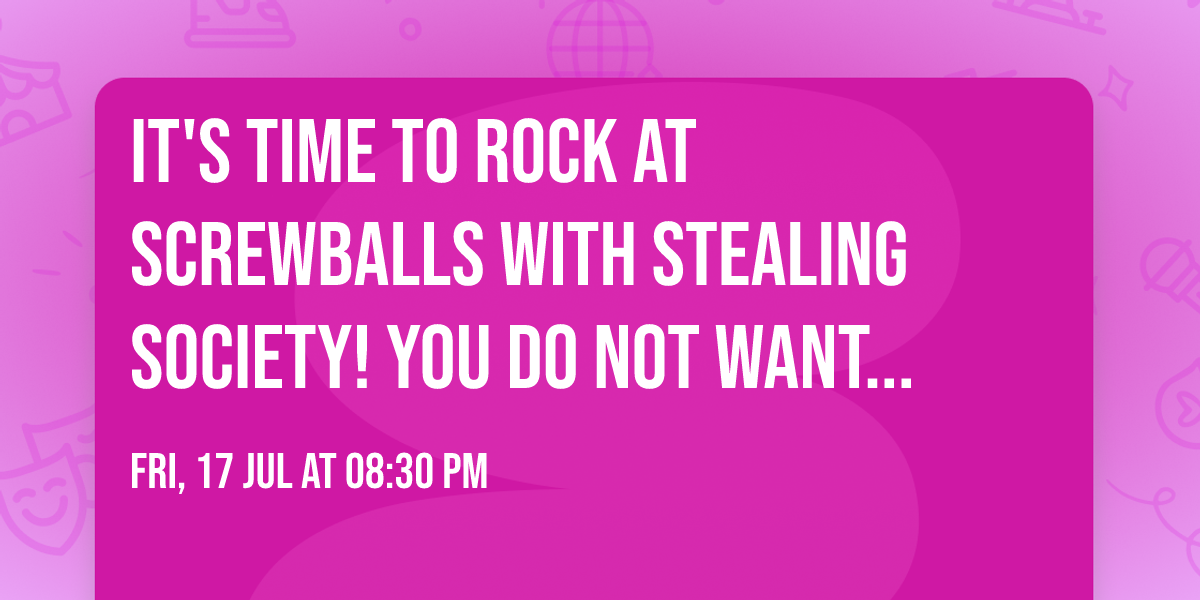It's time to rock at Screwballs with Stealing Society!  You do not want to miss this show!