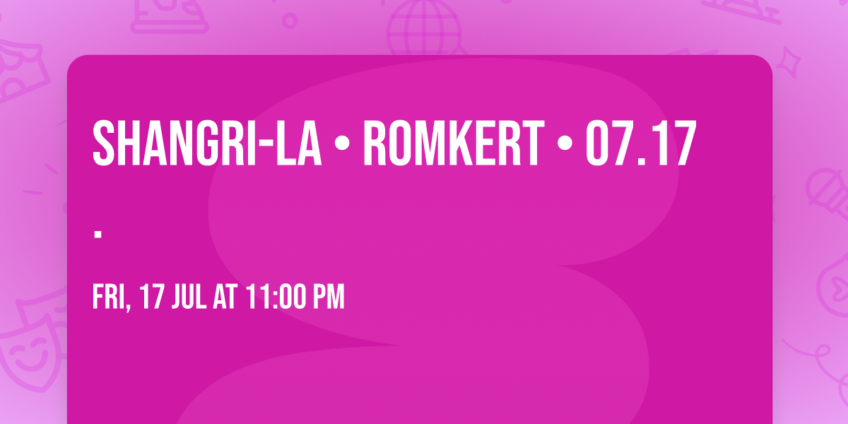 Shangri-La \u2022 ROMKERT \u2022 07.17.
