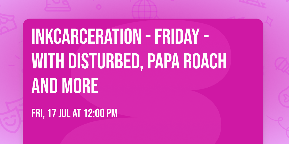 Inkcarceration - Friday - with Disturbed, Papa Roach and more
