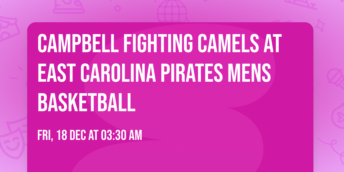 Campbell Fighting Camels at East Carolina Pirates Mens Basketball
