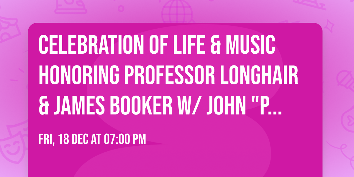 Celebration of Life & Music Honoring Professor Longhair & James Booker w\/ John "Papa" Gros