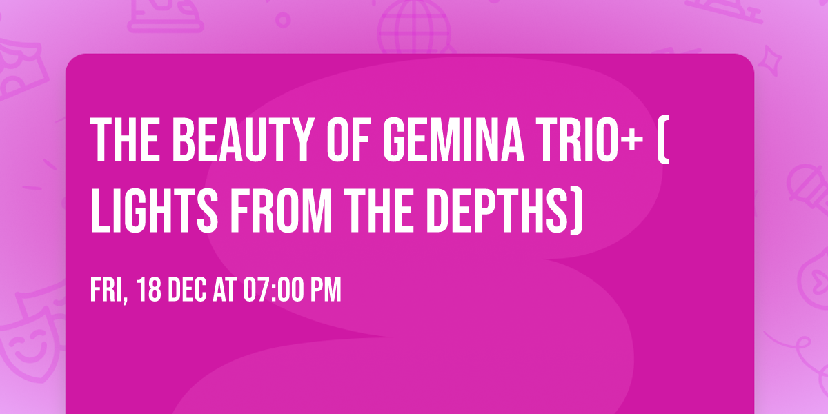 THE BEAUTY OF GEMINA TRIO+ (Lights From The Depths)