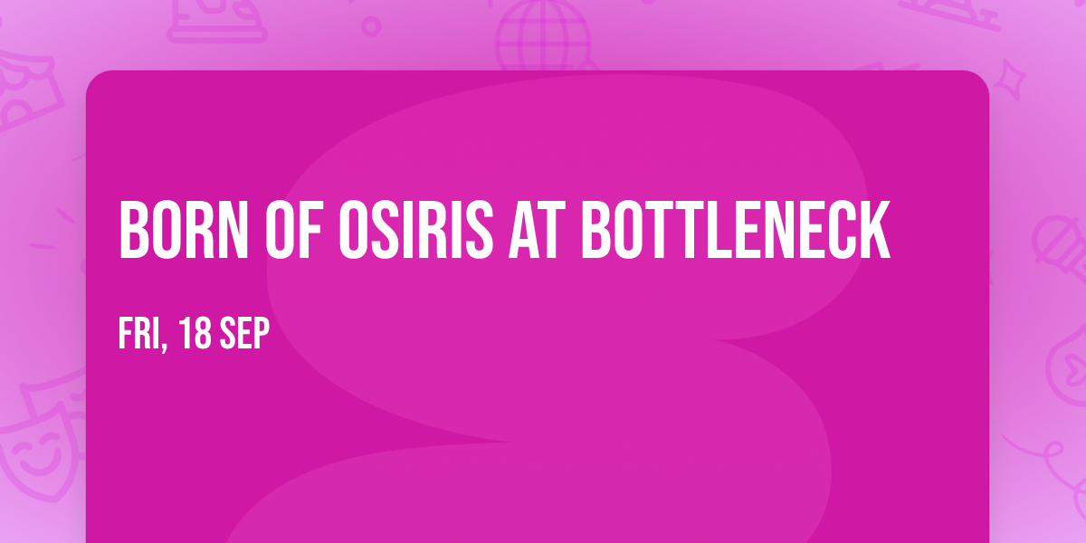 Born of Osiris at Bottleneck