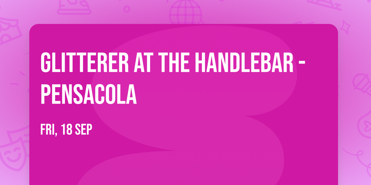 Glitterer at The Handlebar - Pensacola