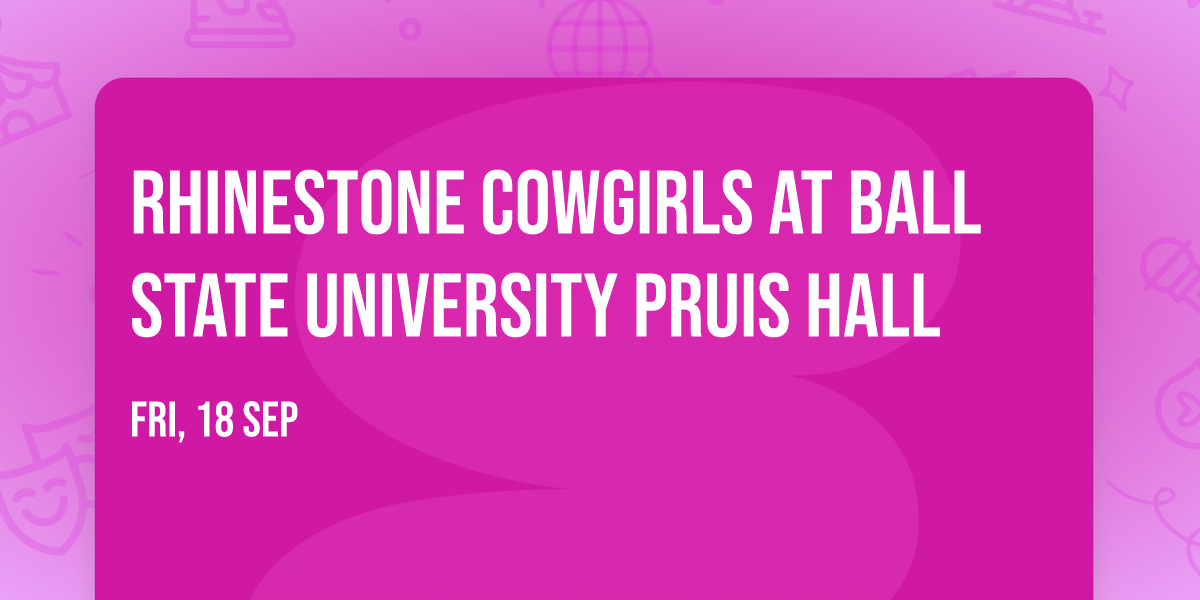 Rhinestone Cowgirls at Ball State University Pruis Hall