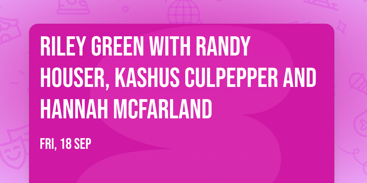 Riley Green with Randy Houser, Kashus Culpepper and Hannah McFarland
