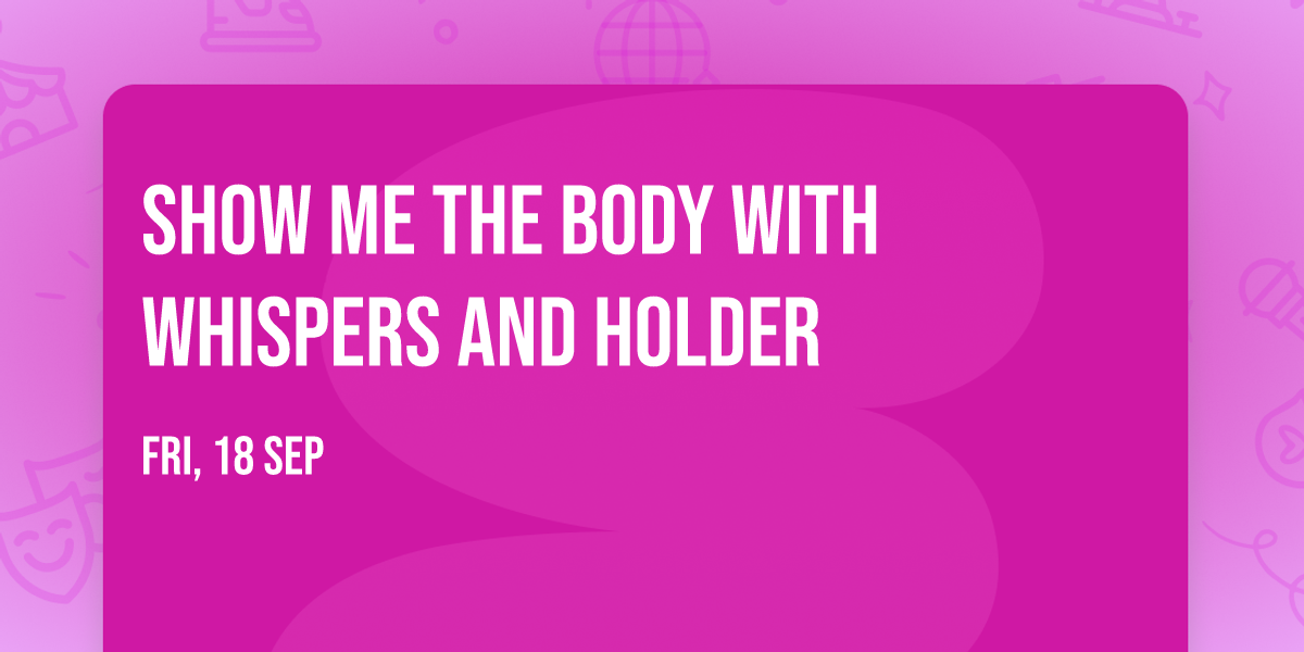 Show Me The Body with Whispers and Holder