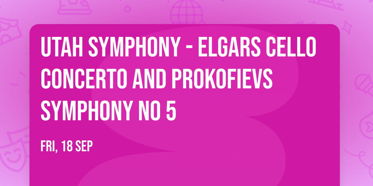 Utah Symphony - Elgars Cello Concerto and Prokofievs Symphony No 5