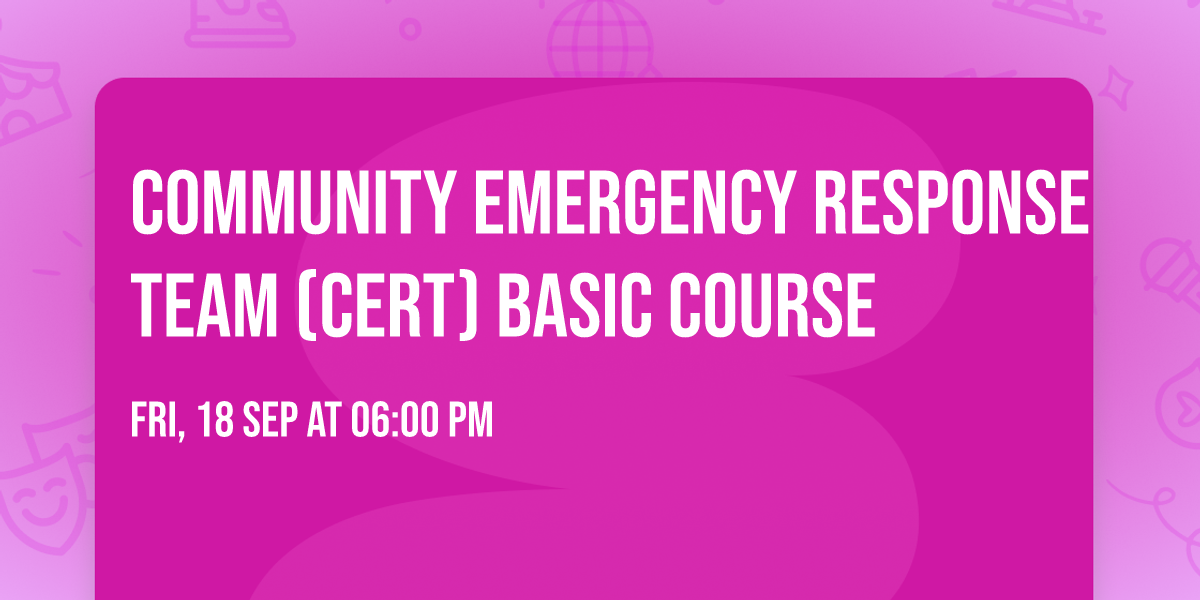 Community Emergency Response Team (CERT) Basic Course