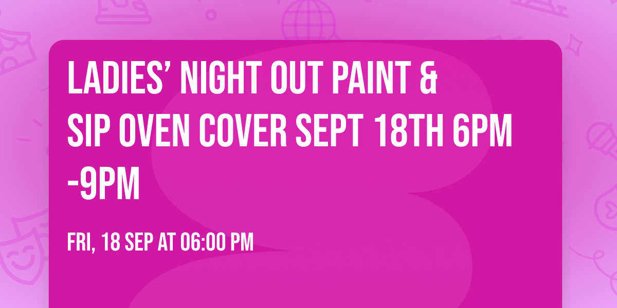 Ladies\u2019 Night Out Paint & Sip Oven Cover Sept 18th 6pm-9pm