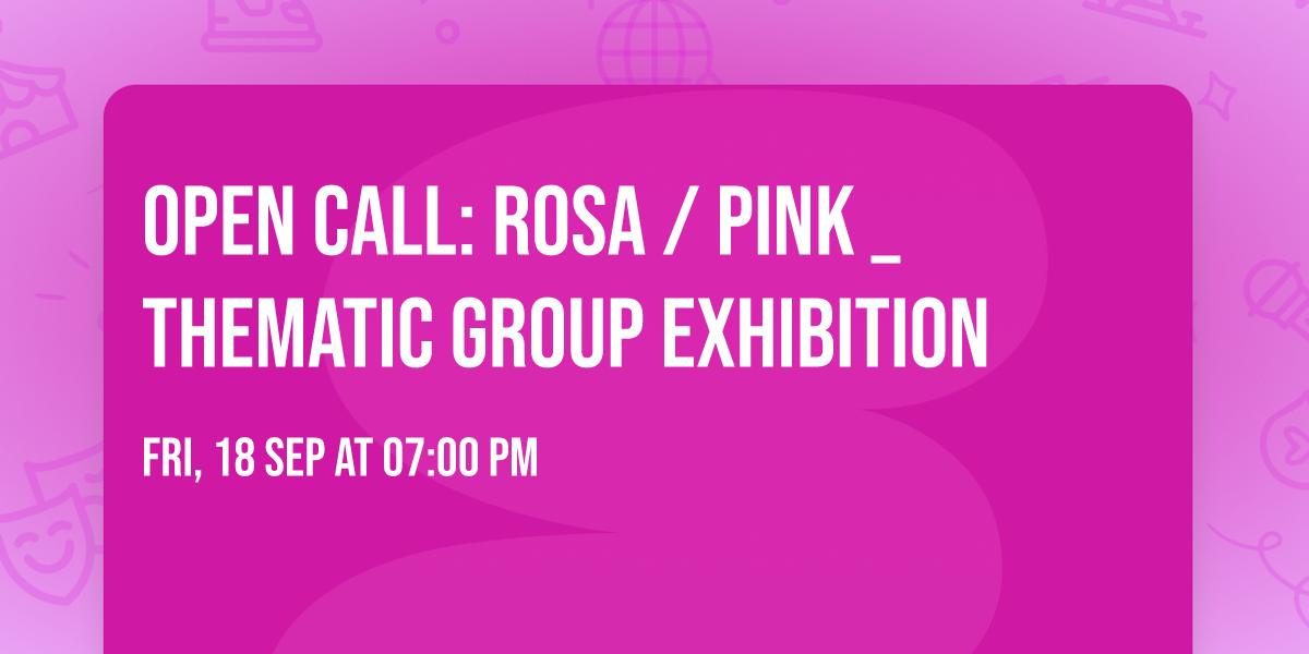 OPEN CALL: Rosa \/ Pink _ thematic group exhibition