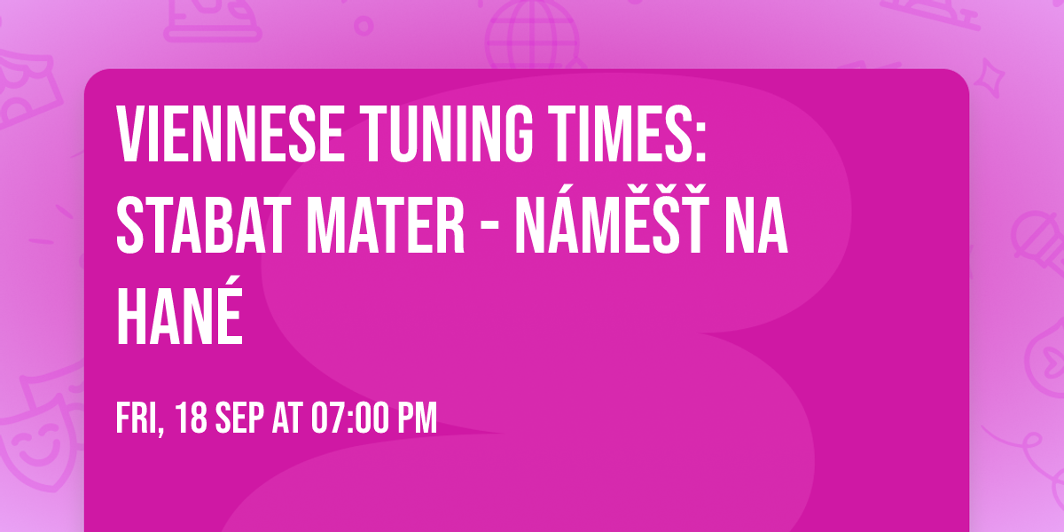 Viennese Tuning Times: Stabat Mater - N\u00e1m\u011b\u0161\u0165 na Han\u00e9